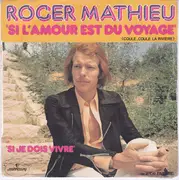 7inch Vinyl Single - Roger Mathieu - Si L'Amour Est Du Voyage (Coule, Coule La Rivière) - Mono