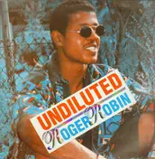 roger robin - Undiluted