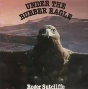 LP - Roger Sutcliffe - Under The Rubber Eagle