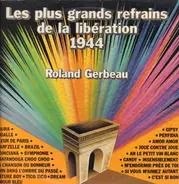 Roland Gerbeau - Les plus grands refrains de la libération 1944