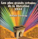 12inch Vinyl Single - Roland Gerbeau - Les plus grands refrains de la libération 1944