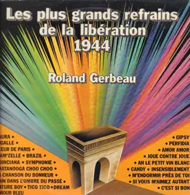 Roland Gerbeau - Les plus grands refrains de la libération 1944