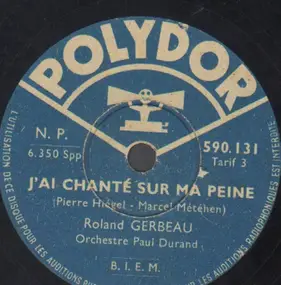 Roland Gerbeau - J'ai Chanté Sur Ma Peine / Dans Votre Main