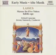 Lassus - Masses For Five Voices • Infelix Ego