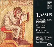 Roland de Lassus : Theatre Of Voices , Paul Hillier with Paul Elliott - St. Matthew Passion - Visitatio - Exsultet