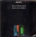 12inch Vinyl Single - Roland Kaiser - Dich Zu Lieben (Remix)