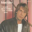 7inch Vinyl Single - Roland Kaiser - Es Kann Der Frömmste Nicht In Frieden Leben