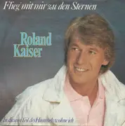 7inch Vinyl Single - Roland Kaiser - Flieg Mit Mir Zu Den Sternen