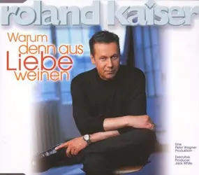 Roland Kaiser - Warum Denn Aus Liebe Weinen