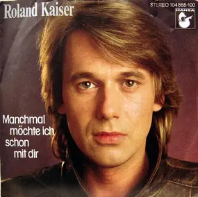 Roland Kaiser - Manchmal Möchte Ich Schon Mit Dir