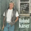 7inch Vinyl Single - Roland Kaiser - Ich Will Dich Ganz Allein Für Mich