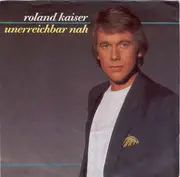 7inch Vinyl Single - Roland Kaiser - Unerreichbar Nah