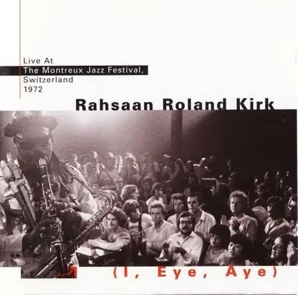 Rahsaan Roland Kirk - (I, Eye, Aye) - Live At The Montreux Jazz Festival, Switzerland 1972