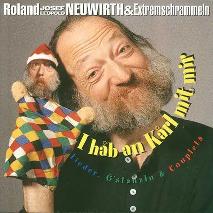 Neuwirth, Roland Josef Leopold  & Die Extremschrammeln - I Hab An Karl Mit Mir