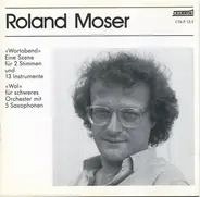 Roland Moser - «Wortabend» - Eine Szene Für 2 Stimmen Und 13 Instrumente/ «Wal» Für Schweres Orchester Mit 5 Saxop