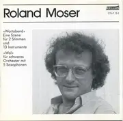 CD - Roland Moser - «Wortabend» - Eine Szene Für 2 Stimmen Und 13 Instrumente/ «Wal» Für Schweres Orchester Mit 5 Saxophonen