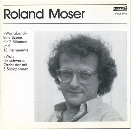 Roland Moser - «Wortabend» - Eine Szene Für 2 Stimmen Und 13 Instrumente/ «Wal» Für Schweres Orchester Mit 5 Saxop