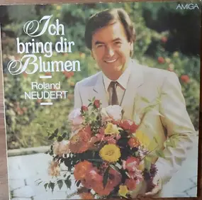 Roland Neudert - Ich Bring Dir Blumen