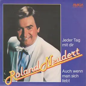 Roland Neudert - Jeder Tag Mit Dir / Auch Wenn Man Sich Liebt