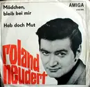 7inch Vinyl Single - Roland Neudert - Mädchen, Bleib Bei Mir / Hab Doch Mut - Mono