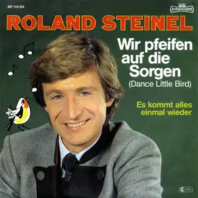Roland Steinel - Wir Pfeifen Auf Die Sorgen (Dance Little Bird)