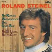 7inch Vinyl Single - Roland Steinel - Au Revoir, Wiederseh'n Und Good-Bye / Alles Liebe, Alles Gute