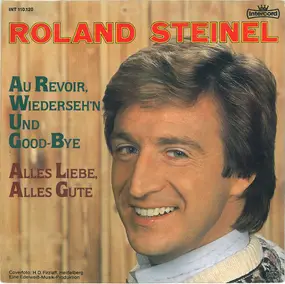 Roland Steinel - Au Revoir, Wiederseh'n Und Good-Bye / Alles Liebe, Alles Gute