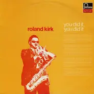 Roland Kirk - You Did It, You Did It