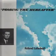 Roland Lehnhoff - Probing The Hereafter