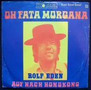 Rolf Eden - Oh Fata Morgana / Auf Nach Hongkong