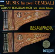 Rolf Junghanns , Bradford Tracey - Musik Für Zwei Cembali (Von Johann Sebastian Bach Und Seinen Söhnen)