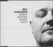 Rolf Stahlhofen - Grosse Mädchen weinen nicht