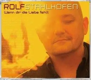 Rolf Stahlhofen - Wenn Dir Die Liebe Fehlt