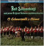 Rolf Schneebiegl und seine original Schwarzwaldmusikanten - O Schwarzwald, o Heimat