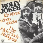 Rolly Joker - Ich Könnt' Schon Wieder / Das Hick-Hack-Stoßgerät