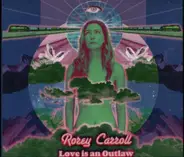 Rorey Carroll - Love Is An Outlaw