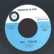 Rosalie Alter - Be True / The Heartaches Are Here To Stay