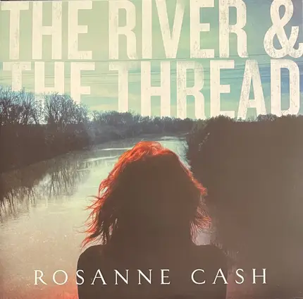 Rosanne Cash - The River & the Thread