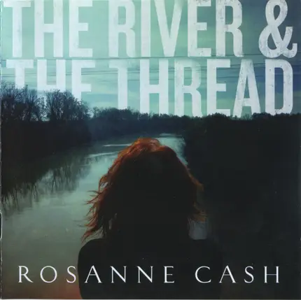 Rosanne Cash - The River & the Thread