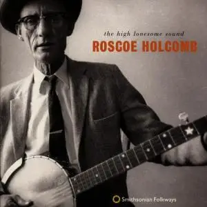 Roscoe Holcomb - THE HIGH LONESOME SOUND