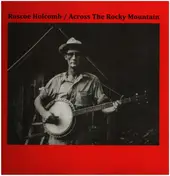 Roscoe Holcomb - Across The Rocky Mountain