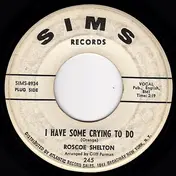 Roscoe Shelton - I Have Some Crying To Do / The Fire Still Burns