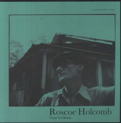Roscoe Holcomb - Close to Home