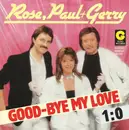 7inch Vinyl Single - Rose, Paul & Gerry - Good-Bye My Love / 1:0