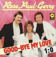 Rose, Paul & Gerry - Good-Bye My Love / 1:0