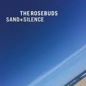 Rosebuds - Sand + Silence