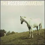 ROSEBUDS - The Rosebuds Make Out