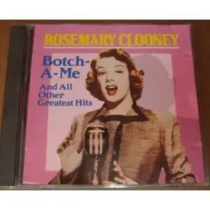 Rosemary Clooney - Botch A Me
