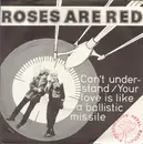 7inch Vinyl Single - Roses Are Red - Can't Understand - 1st UK Press on Posthumous Petal