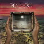 Roses Are Red - What Became of Me